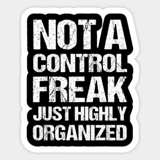 Not a control freak, just highly organized Sticker